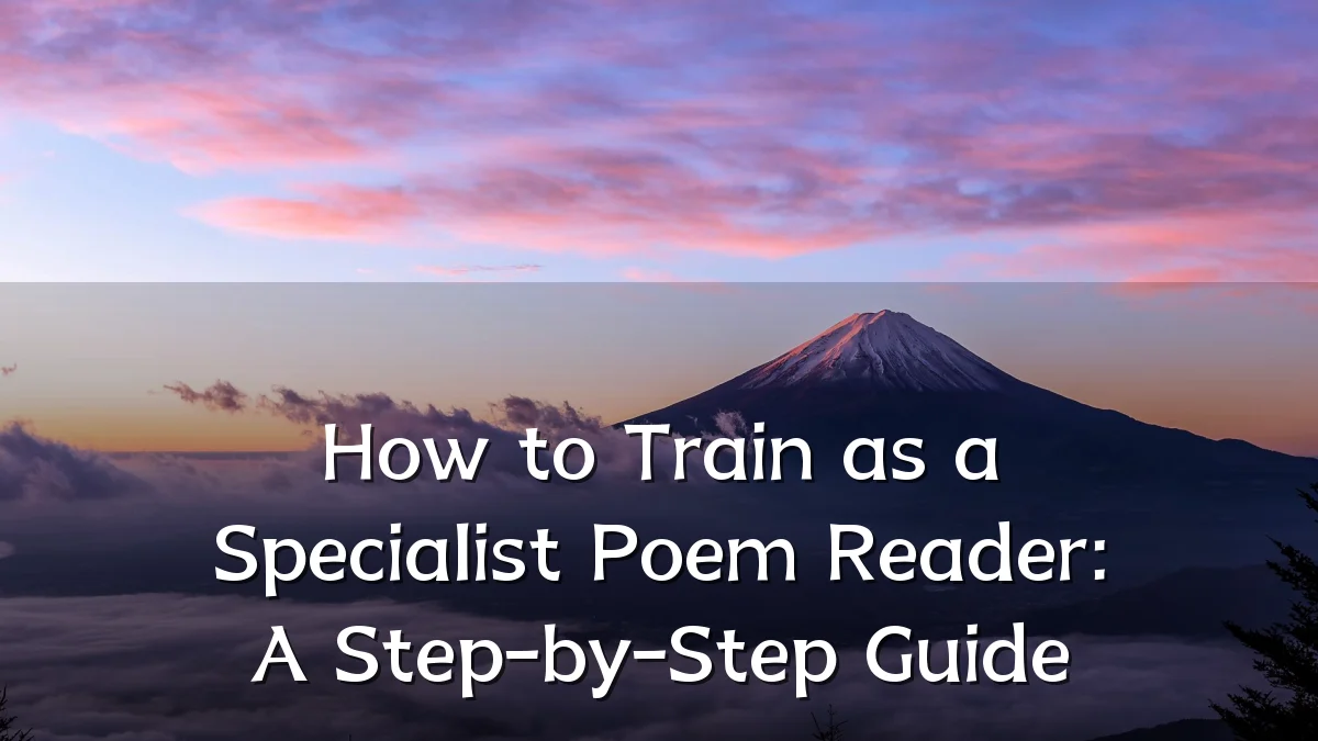 How to Train as a Specialist Poem Reader: A Step-by-Step Guide