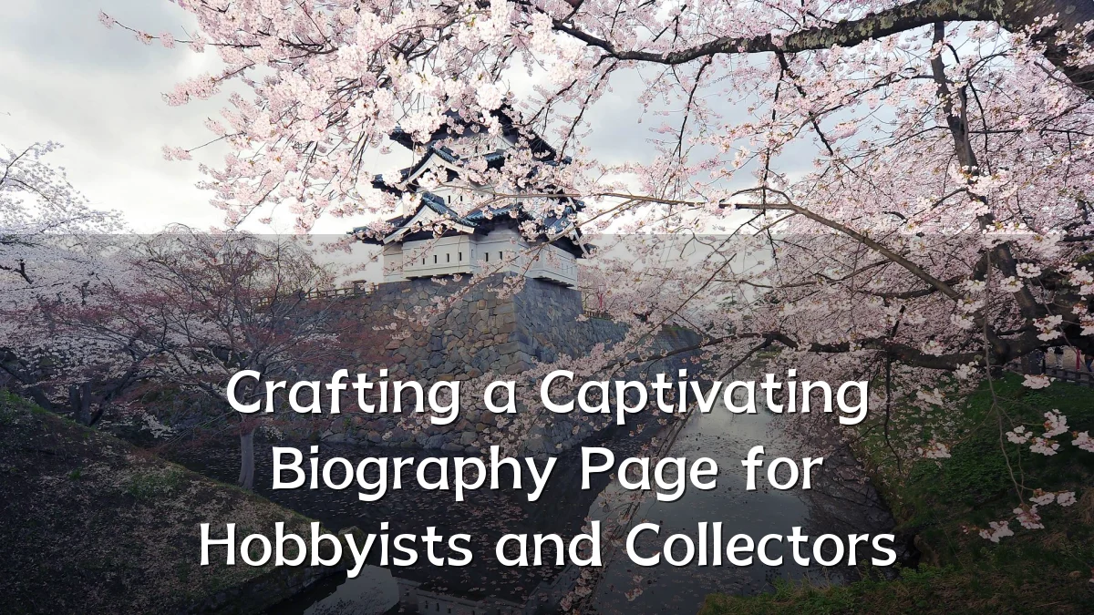 Crafting a Captivating Biography Page for Hobbyists and Collectors