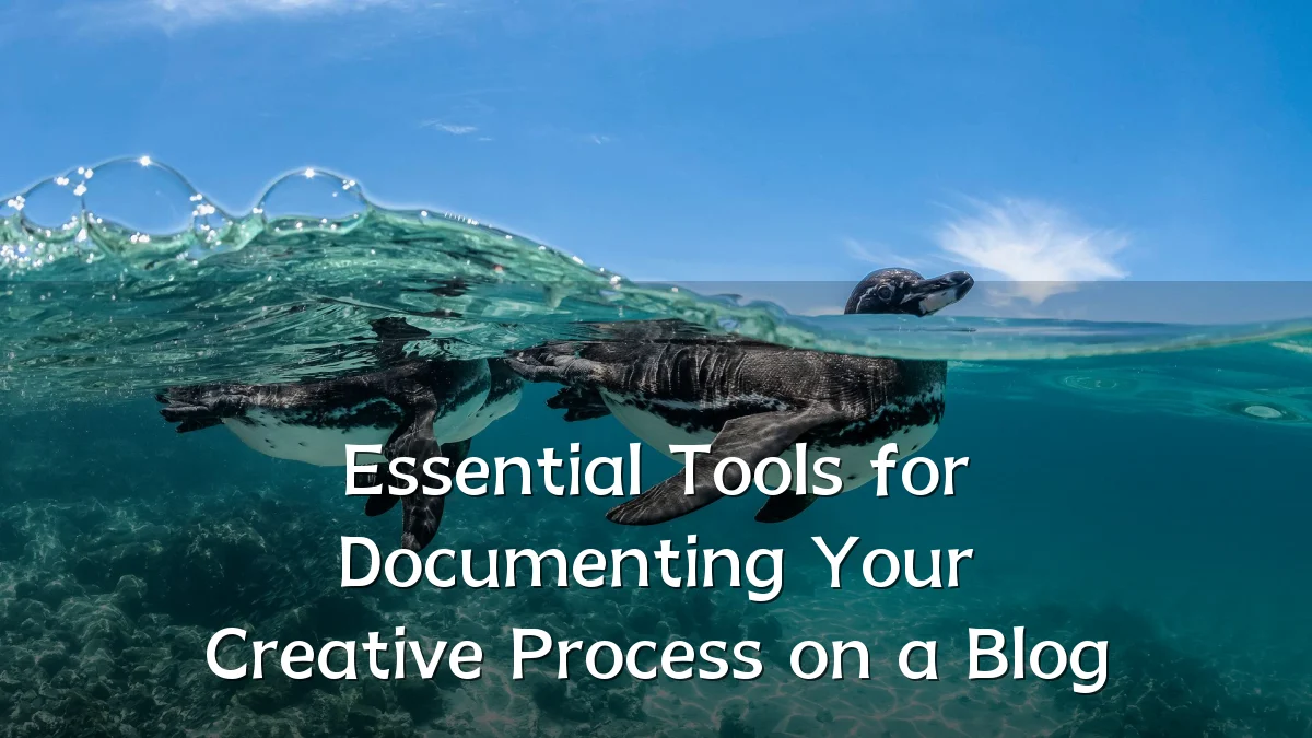 Essential Tools for Documenting Your Creative Process on a Blog