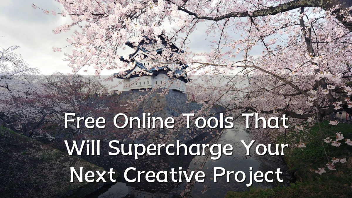 Free Online Tools That Will Supercharge Your Next Creative Project