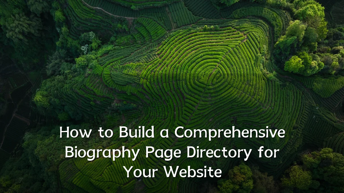 How to Build a Comprehensive Biography Page Directory for Your Website