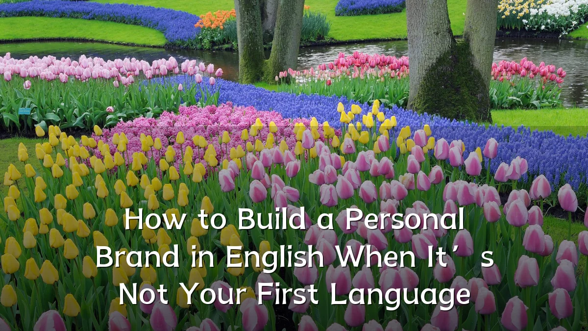 How to Build a Personal Brand in English When It’s Not Your First Language