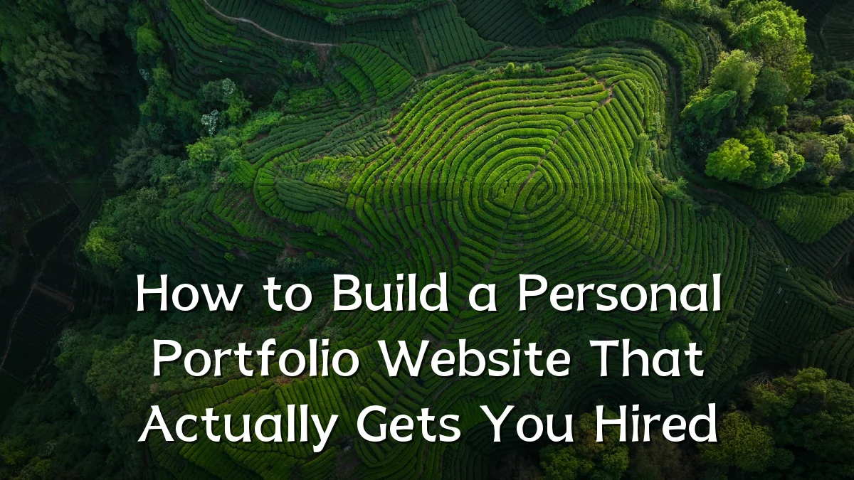 How to Build a Personal Portfolio Website That Actually Gets You Hired