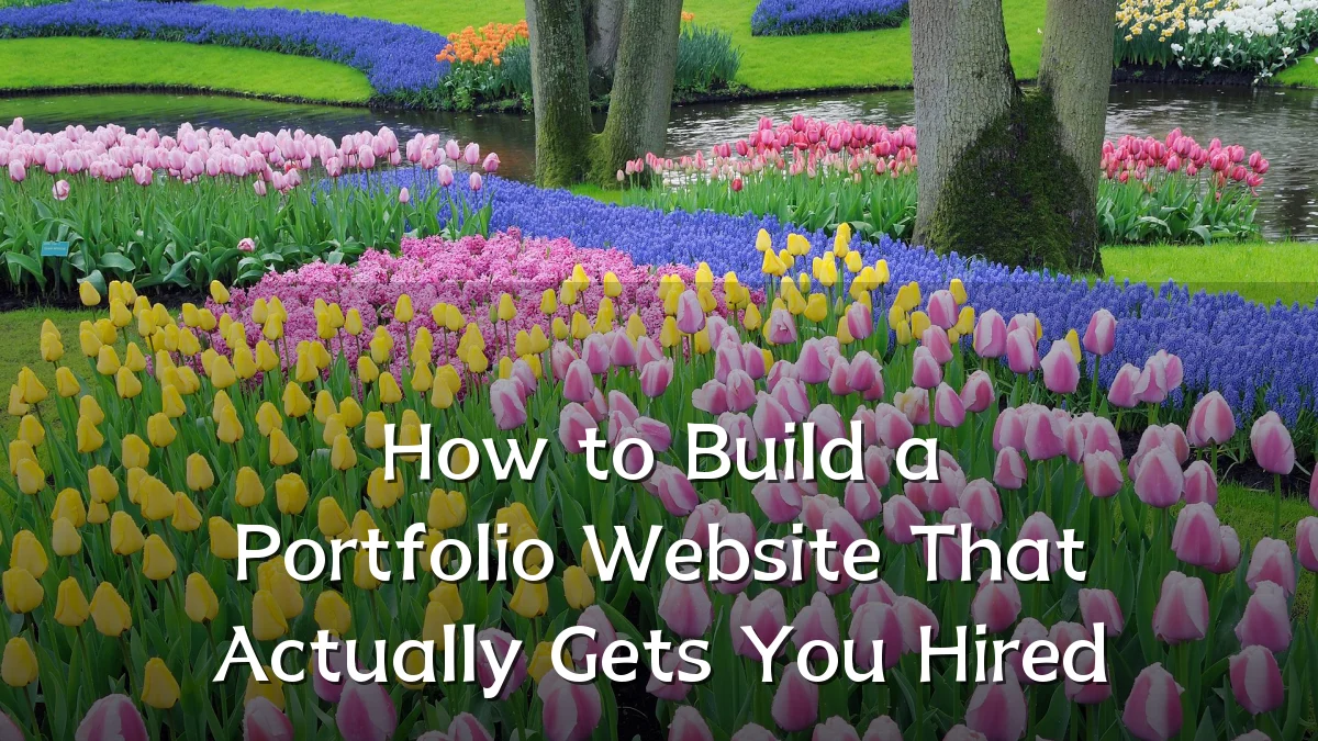 How to Build a Portfolio Website That Actually Gets You Hired
