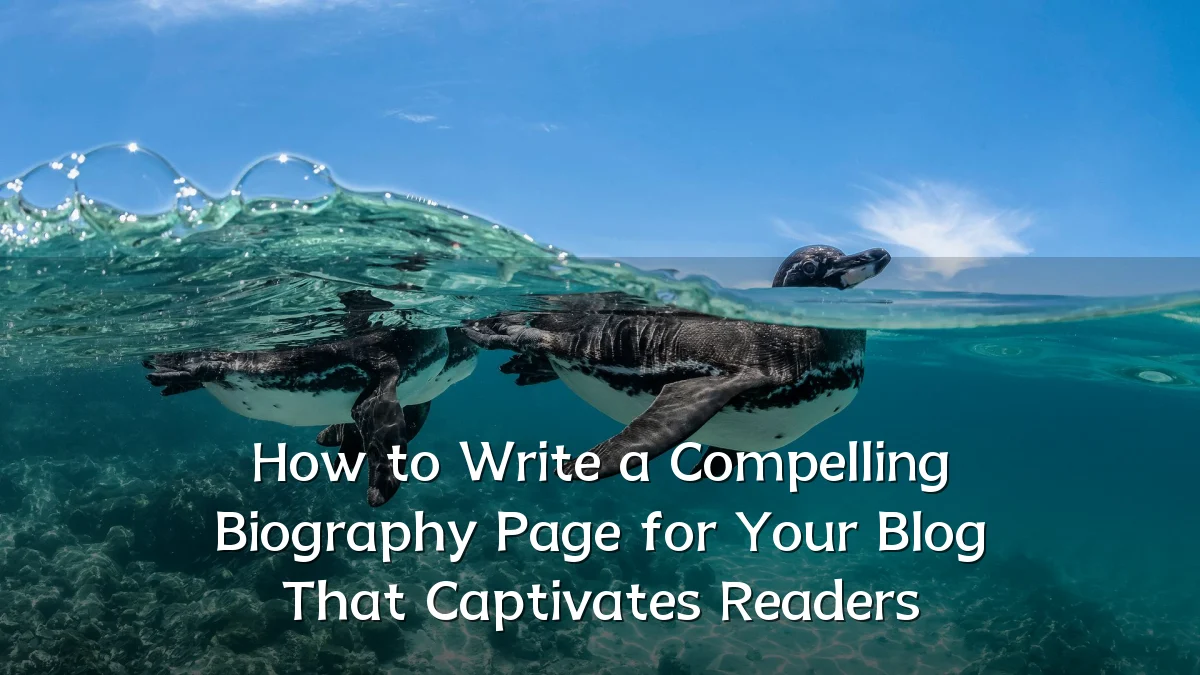 How to Write a Compelling Biography Page for Your Blog That Captivates Readers