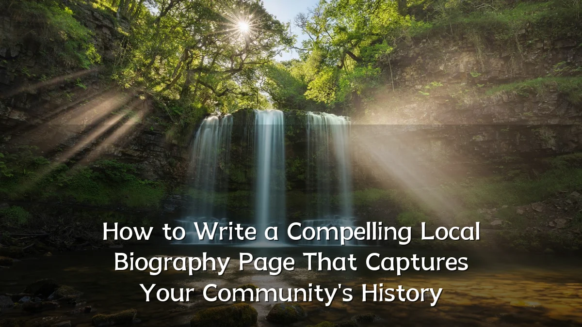 How to Write a Compelling Local Biography Page That Captures Your Community's History