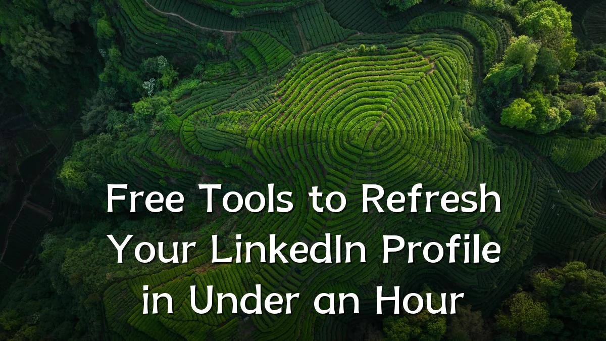 Free Tools to Refresh Your LinkedIn Profile in Under an Hour