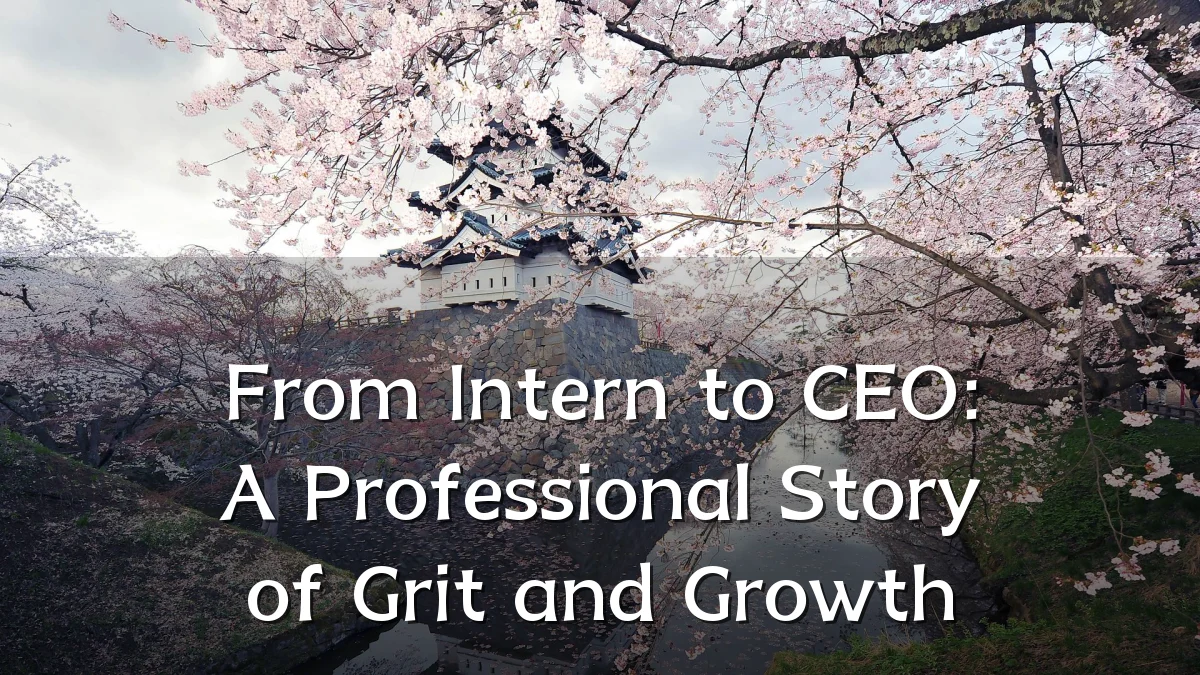 From Intern to CEO: A Professional Story of Grit and Growth