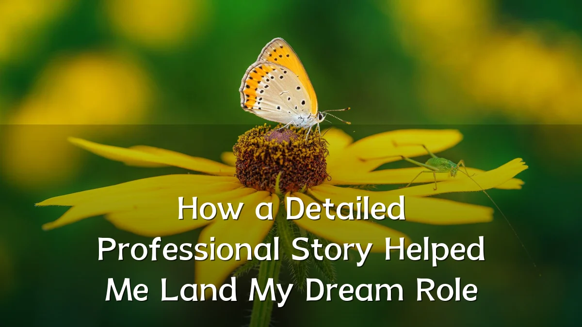 How a Detailed Professional Story Helped Me Land My Dream Role