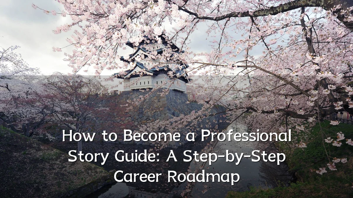 How to Become a Professional Story Guide: A Step-by-Step Career Roadmap