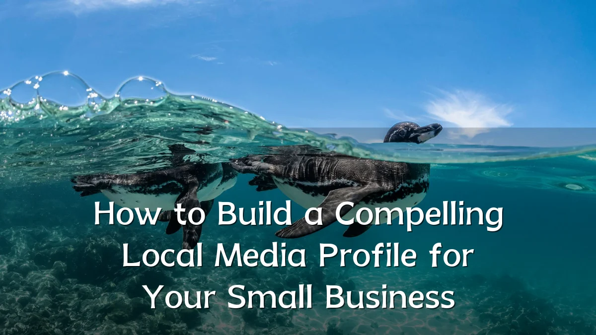 How to Build a Compelling Local Media Profile for Your Small Business