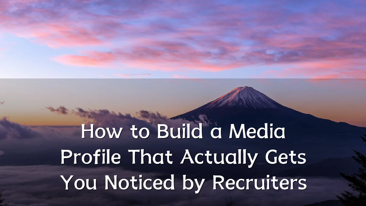 How to Build a Media Profile That Actually Gets You Noticed by Recruiters