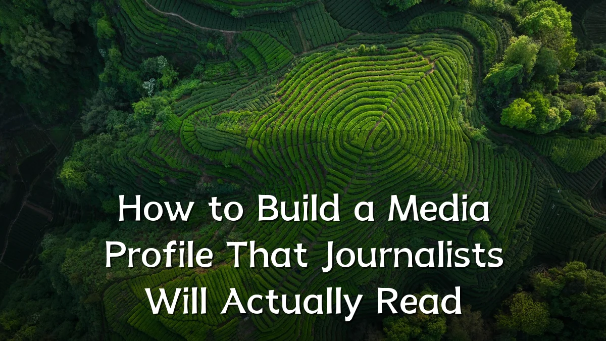 How to Build a Media Profile That Journalists Will Actually Read
