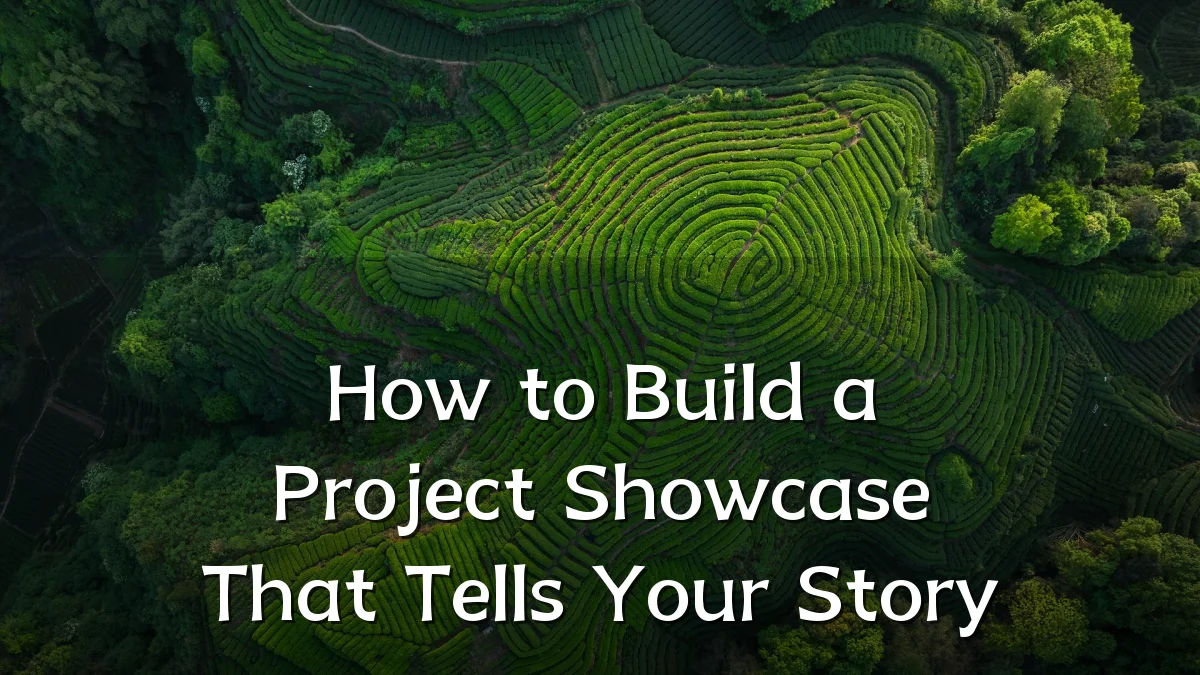 How to Build a Project Showcase That Tells Your Story