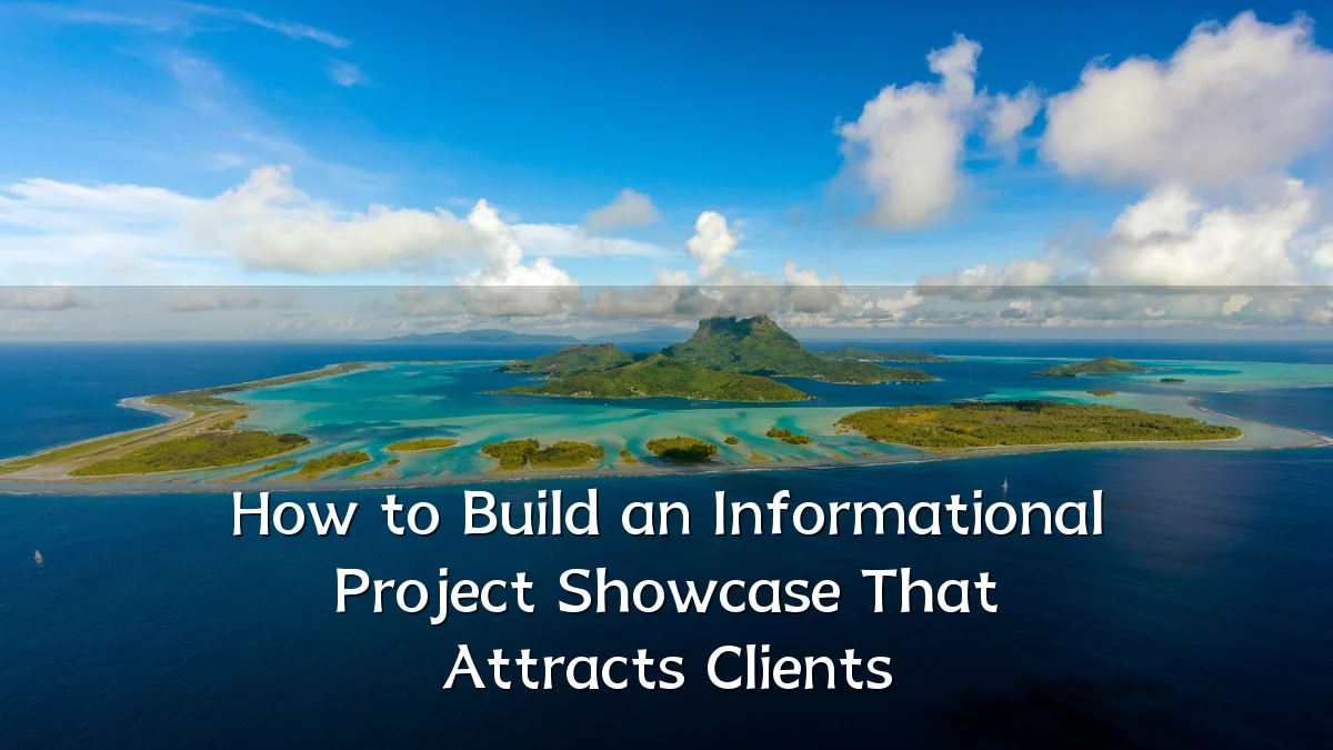 How to Build an Informational Project Showcase That Attracts Clients