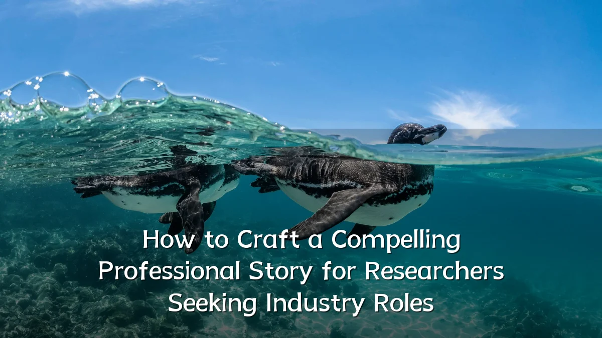 How to Craft a Compelling Professional Story for Researchers Seeking Industry Roles
