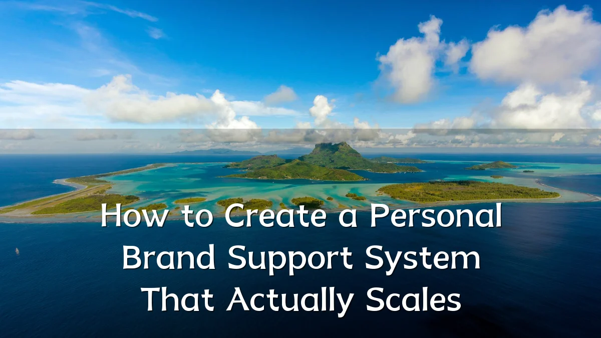 How to Create a Personal Brand Support System That Actually Scales