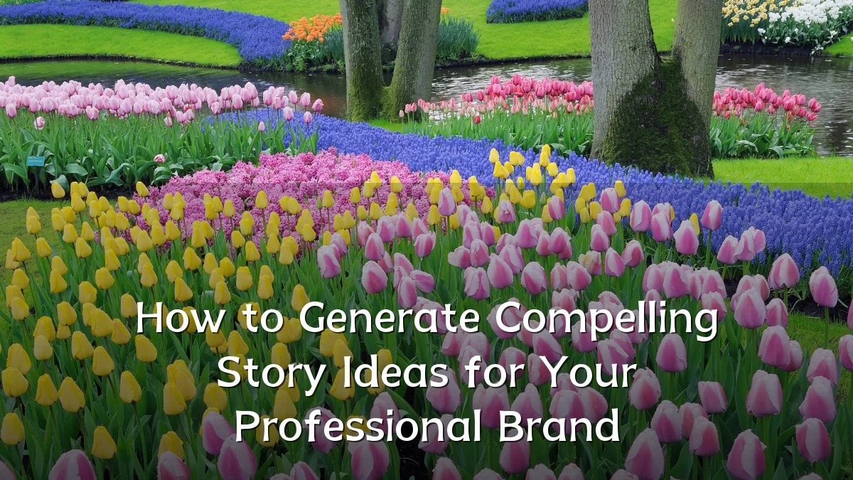 How to Generate Compelling Story Ideas for Your Professional Brand