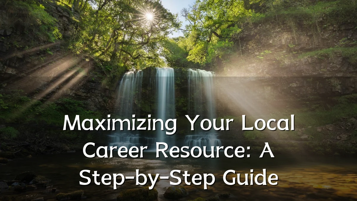Maximizing Your Local Career Resource: A Step-by-Step Guide