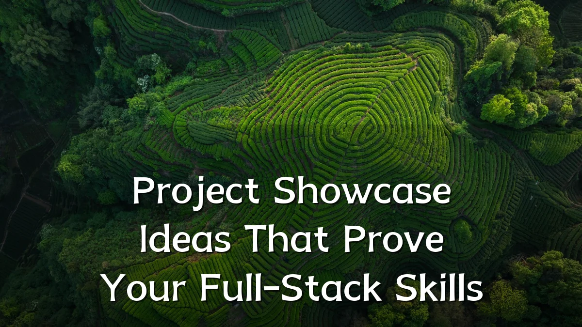 Project Showcase Ideas That Prove Your Full-Stack Skills