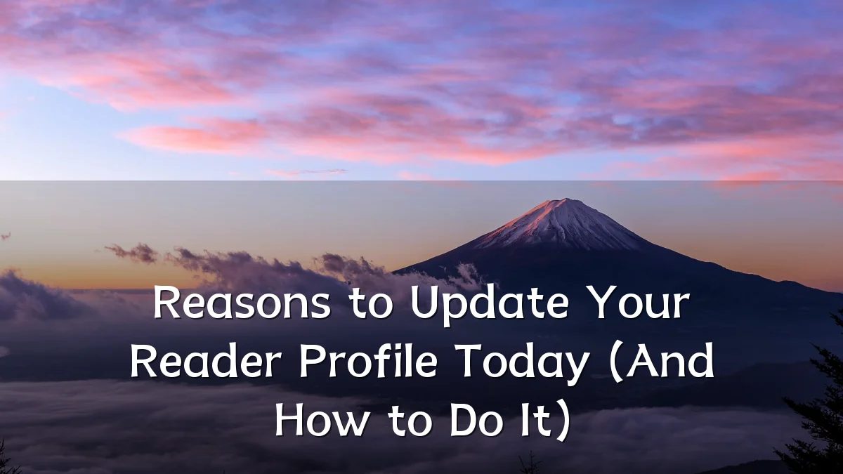 Reasons to Update Your Reader Profile Today (And How to Do It)