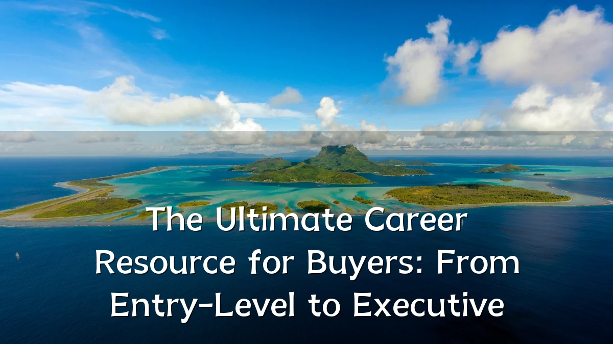 The Ultimate Career Resource for Buyers: From Entry-Level to Executive