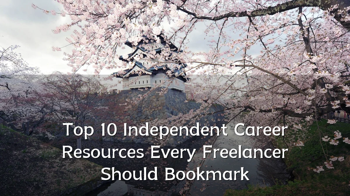 Top 10 Independent Career Resources Every Freelancer Should Bookmark