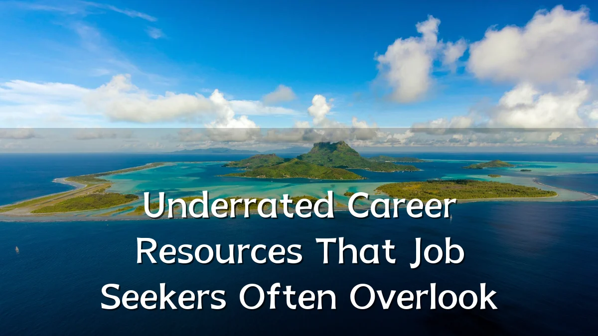 Underrated Career Resources That Job Seekers Often Overlook