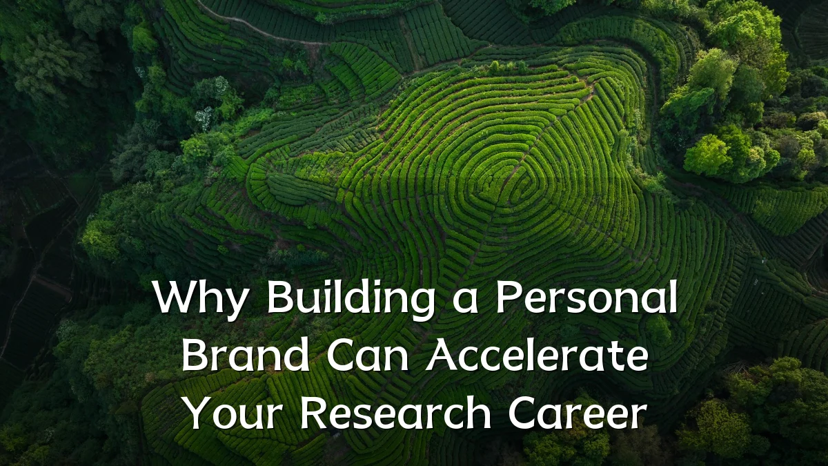Why Building a Personal Brand Can Accelerate Your Research Career