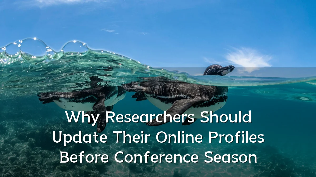 Why Researchers Should Update Their Online Profiles Before Conference Season