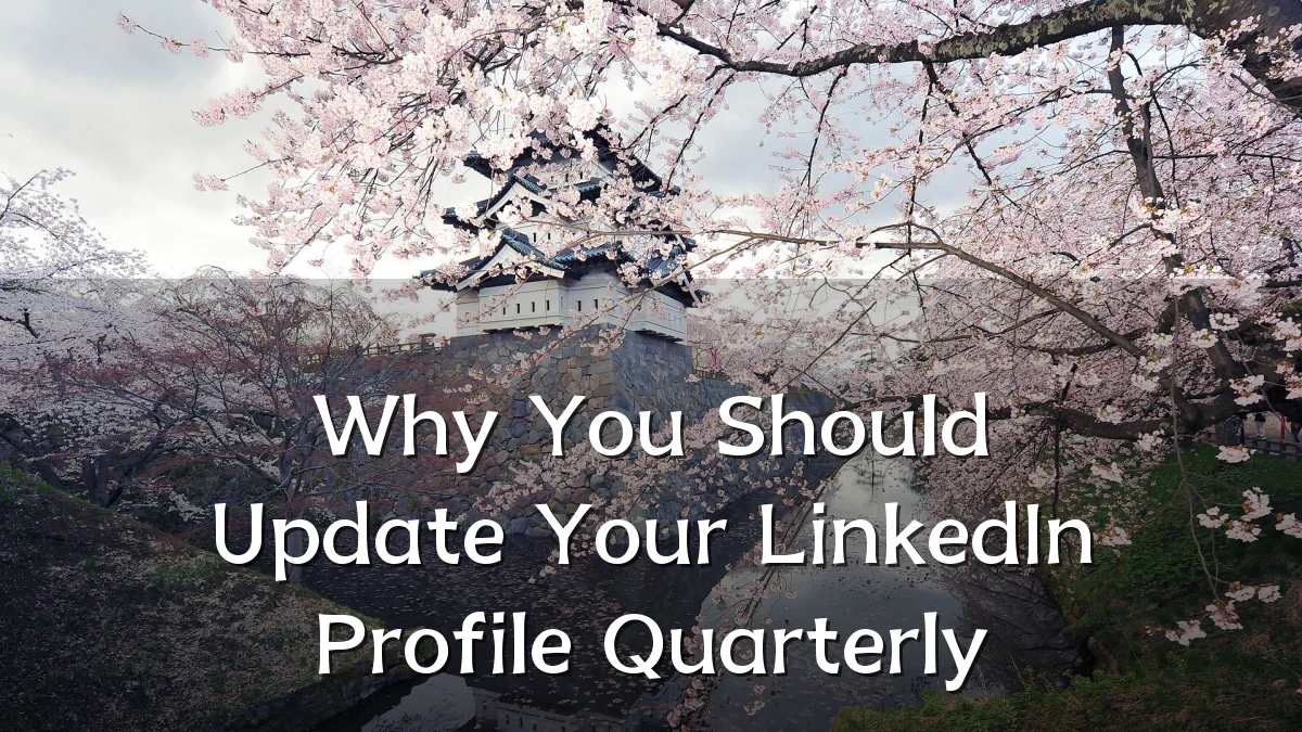 Why You Should Update Your LinkedIn Profile Quarterly