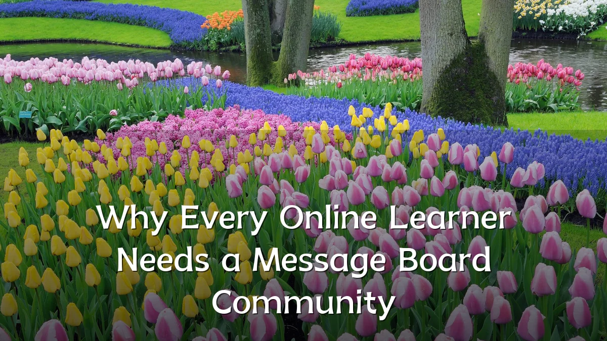 Why Every Online Learner Needs a Message Board Community
