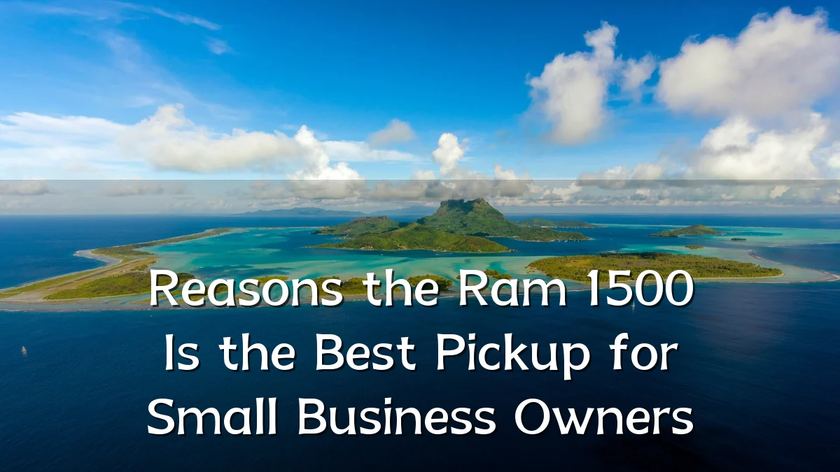 Reasons the Ram 1500 Is the Best Pickup for Small Business Owners