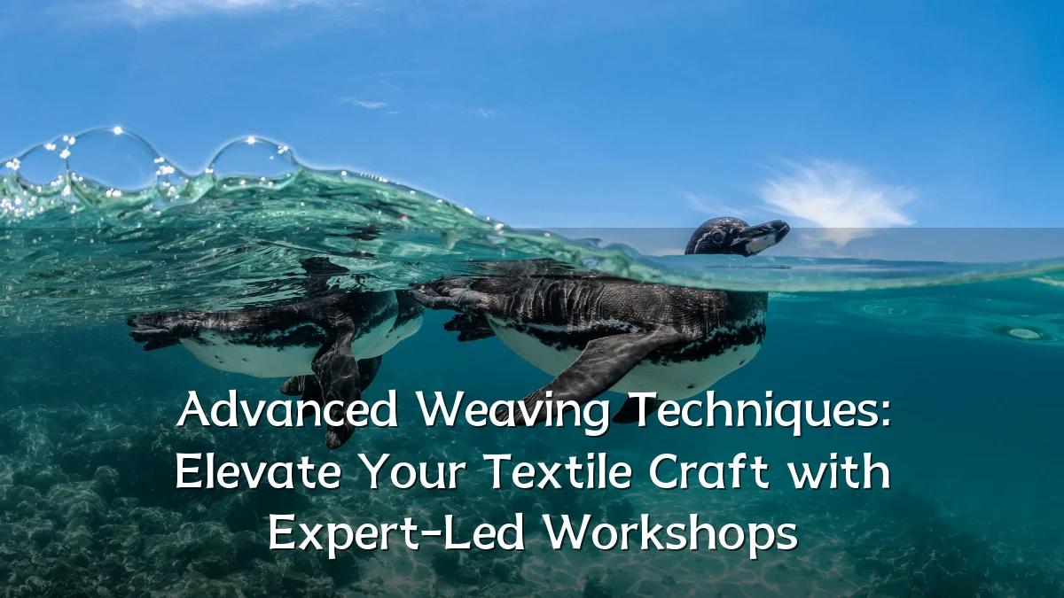 Advanced Weaving Techniques: Elevate Your Textile Craft with Expert-Led Workshops